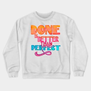 Done is better than perfect Crewneck Sweatshirt
